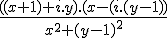 \frac{((x+1)+i.y).(x-(i.(y-1))}{x^2+(y-1)^2}